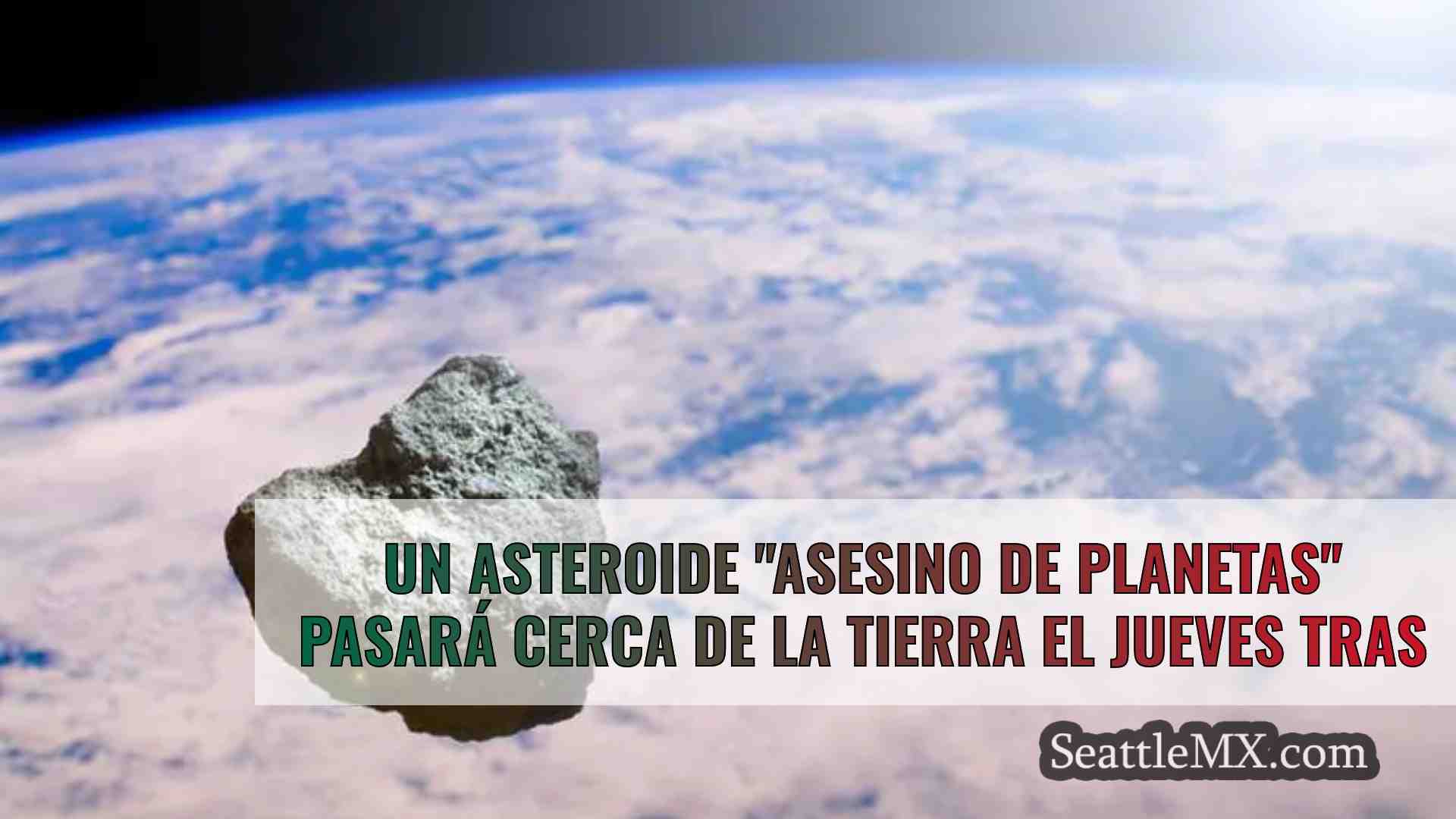 Un asteroide asesino de planetas pasará