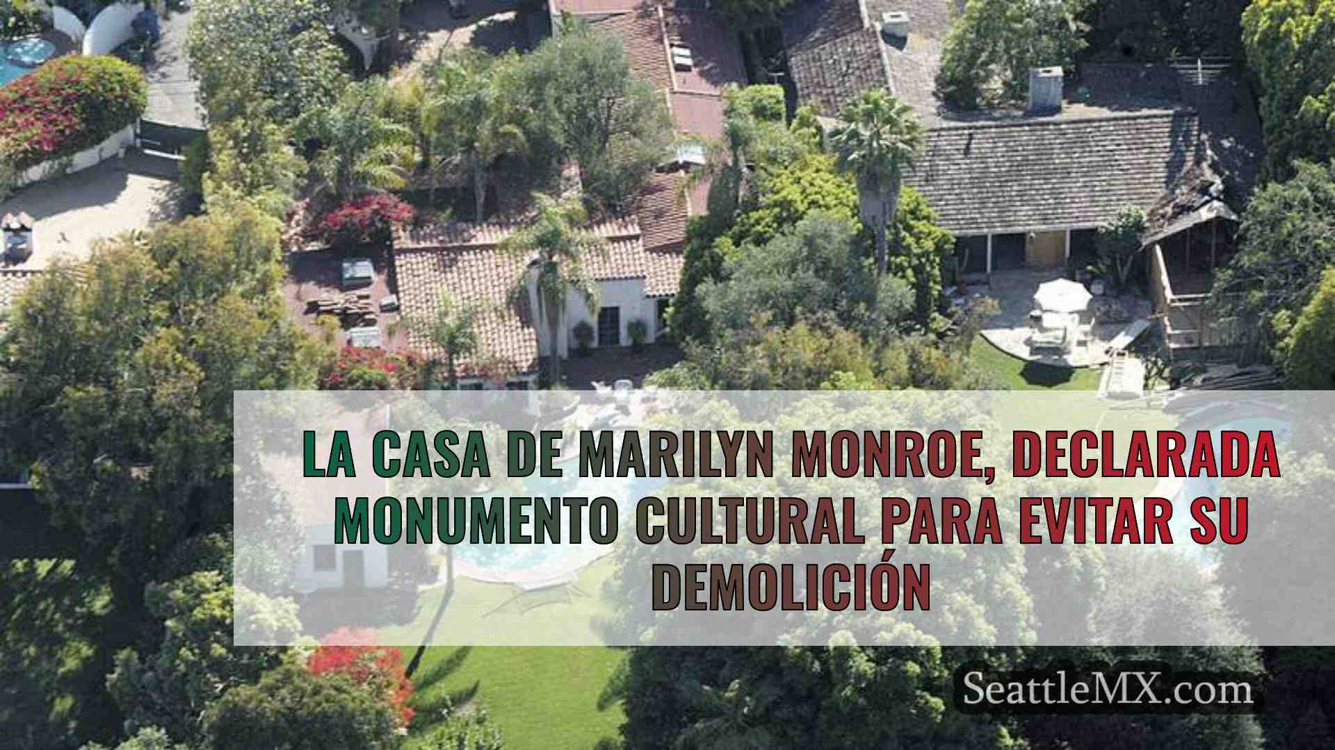 La casa de Marilyn Monroe, declarada