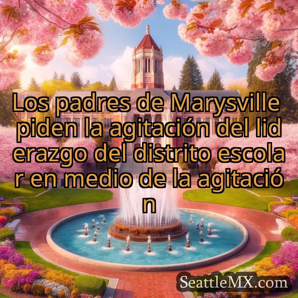 noticias de seattle Los padres de Marysville piden la