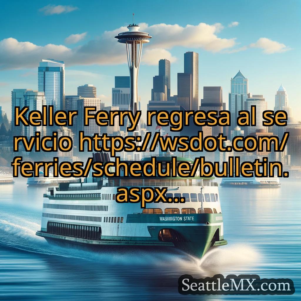 noticias del ferry de seattle Keller Ferry regresa al servicio