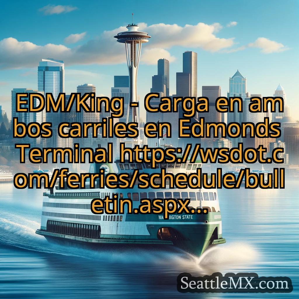 noticias del ferry de seattle EDM/King - Carga en ambos carriles