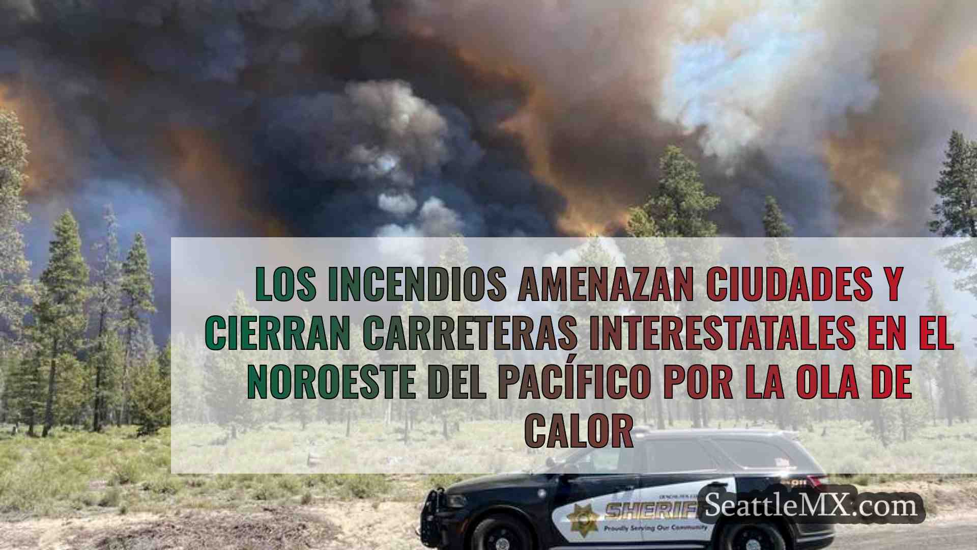 Los incendios amenazan ciudades y