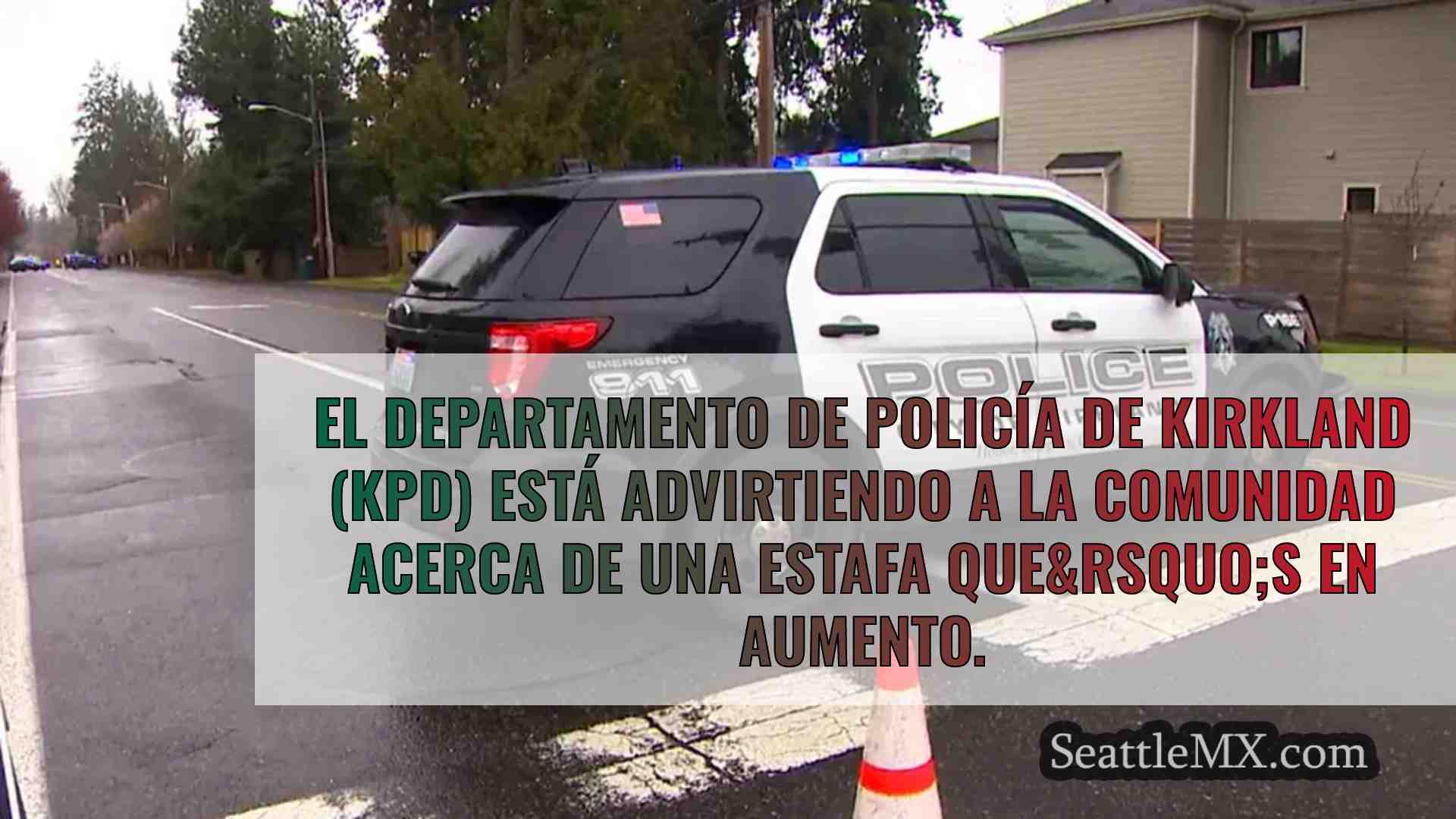 La policía de Kirkland advierte de