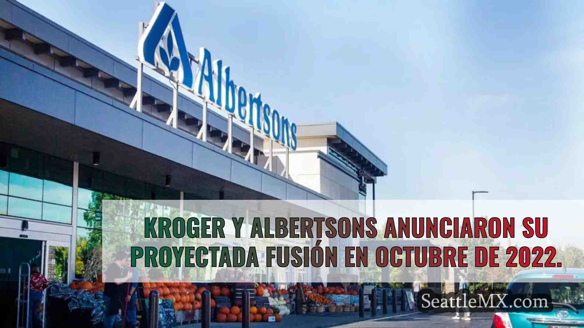 Kroger y Albertsons acuerdan detener