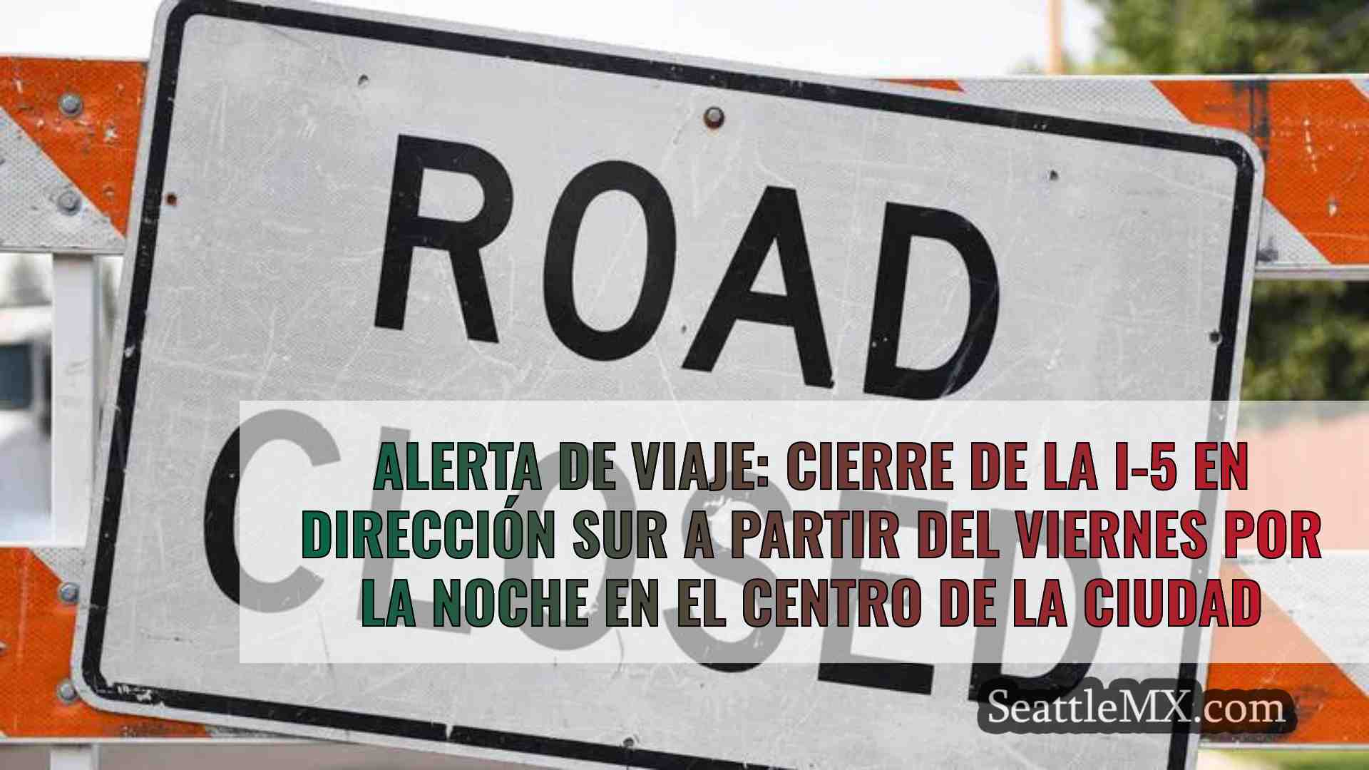 Alerta de viaje: Cierre de la I-5 en