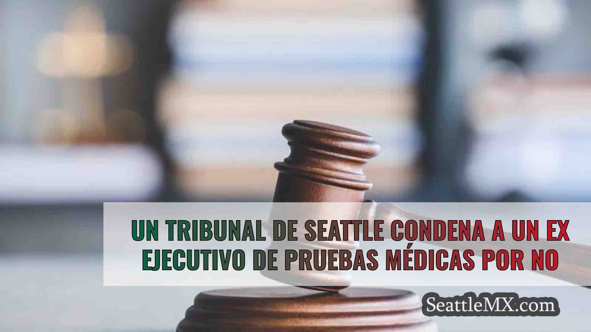 Un tribunal de Seattle condena a un ex