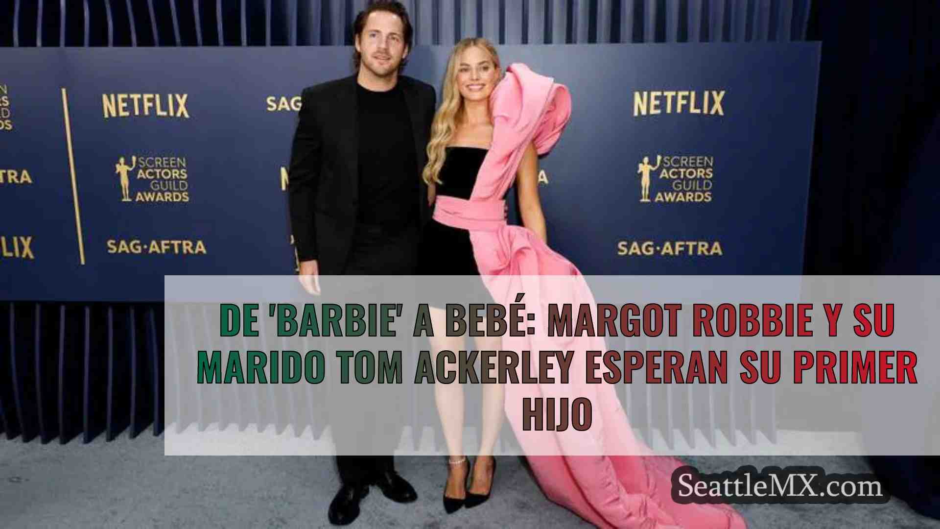 De 'Barbie' a bebé: Margot Robbie y su