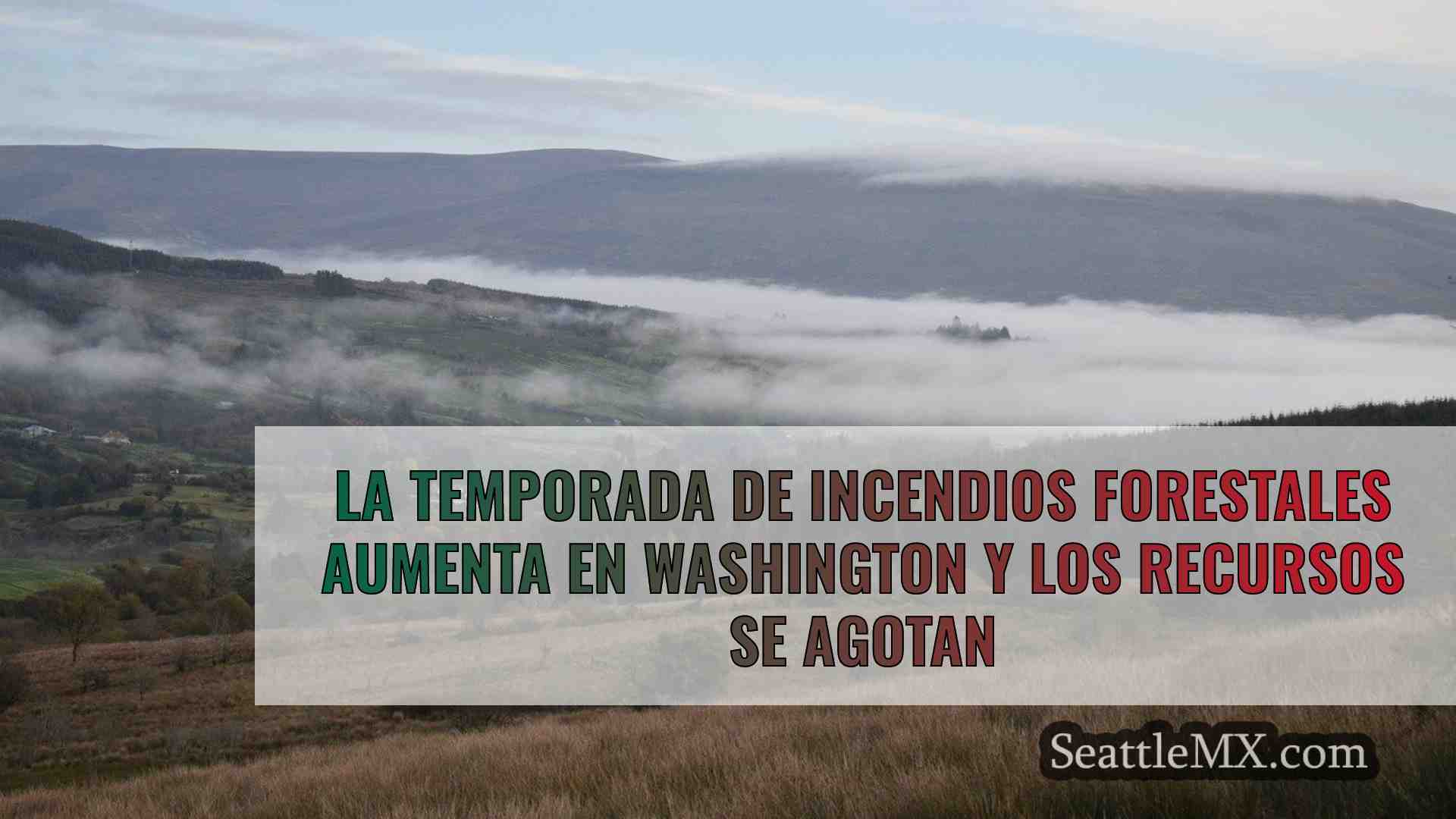 La temporada de incendios forestales