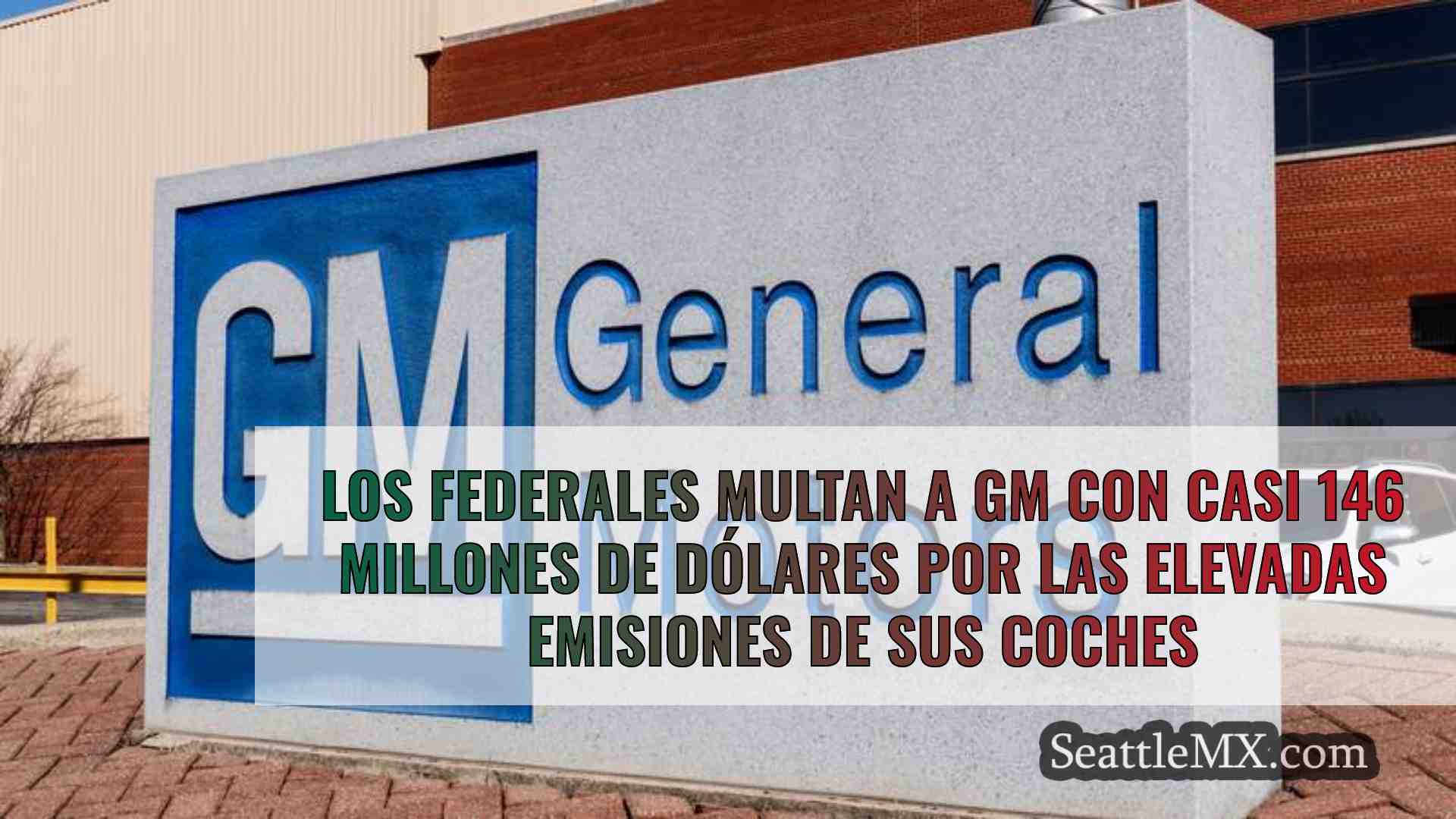 Los federales multan a GM con casi 146