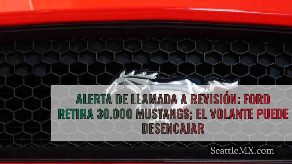 Alerta: Ford retira 30.000 Mustangs; el