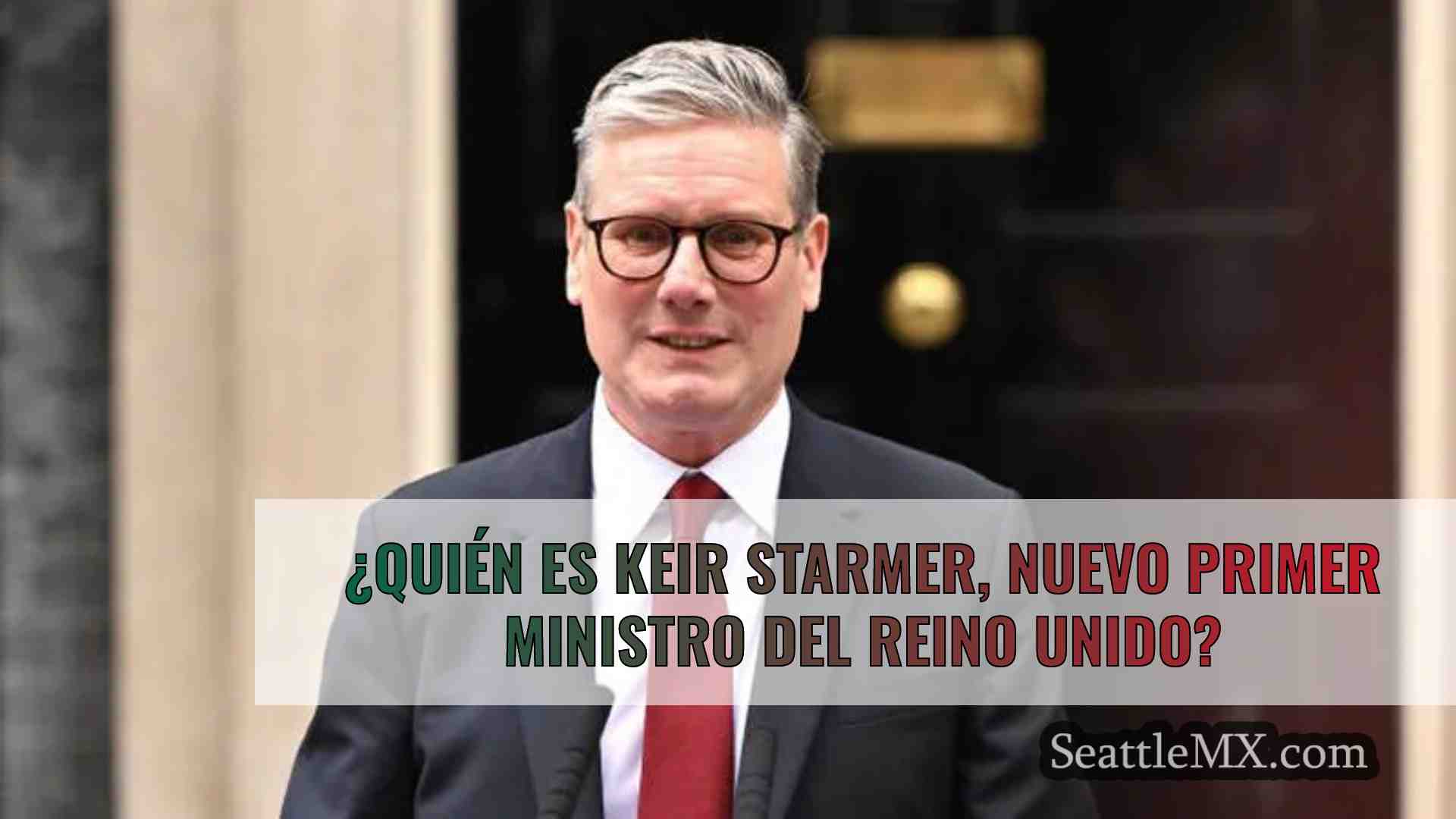 ¿Quién es Keir Starmer, nuevo primer