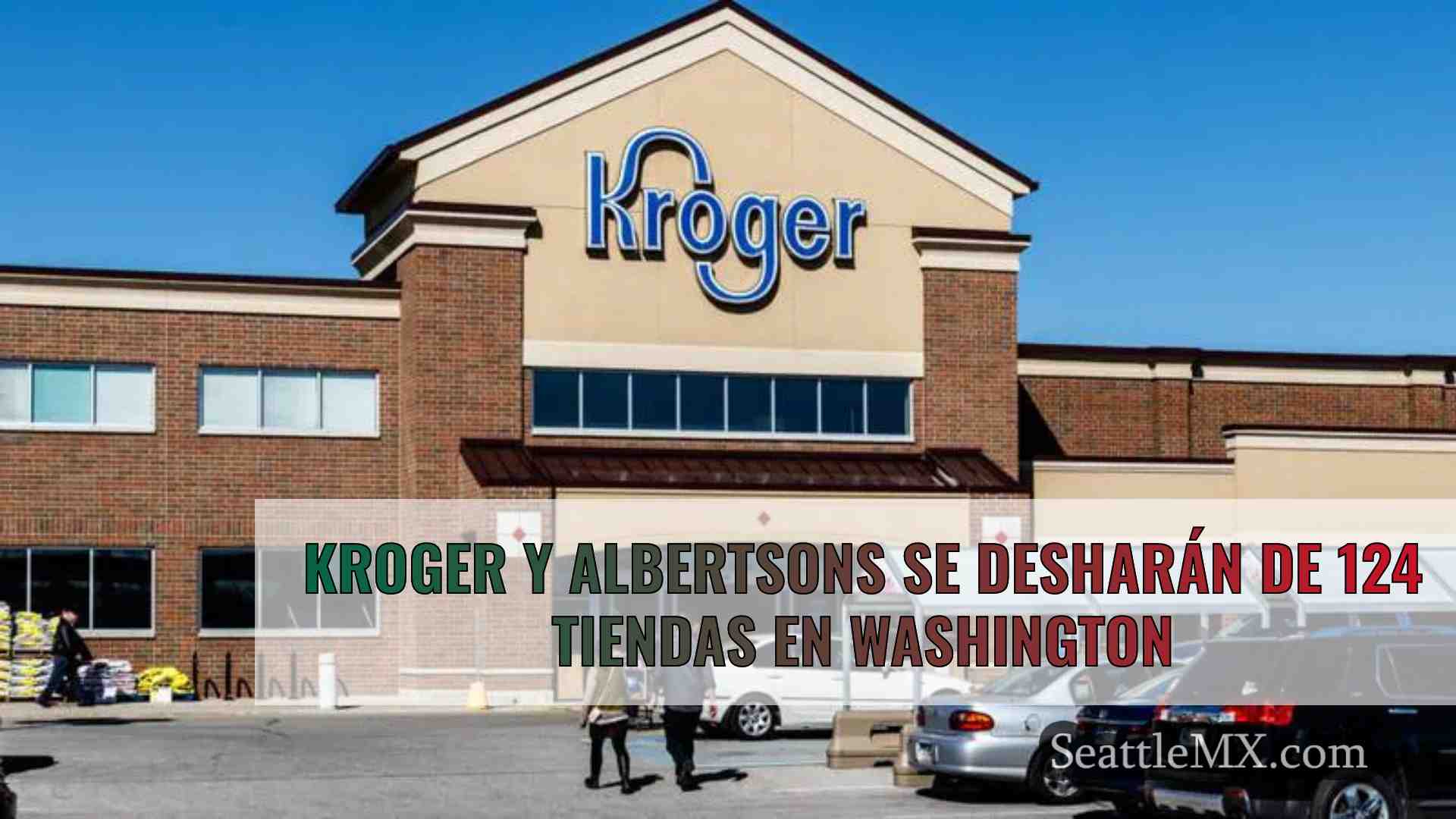 Kroger y Albertsons se desharán de 124