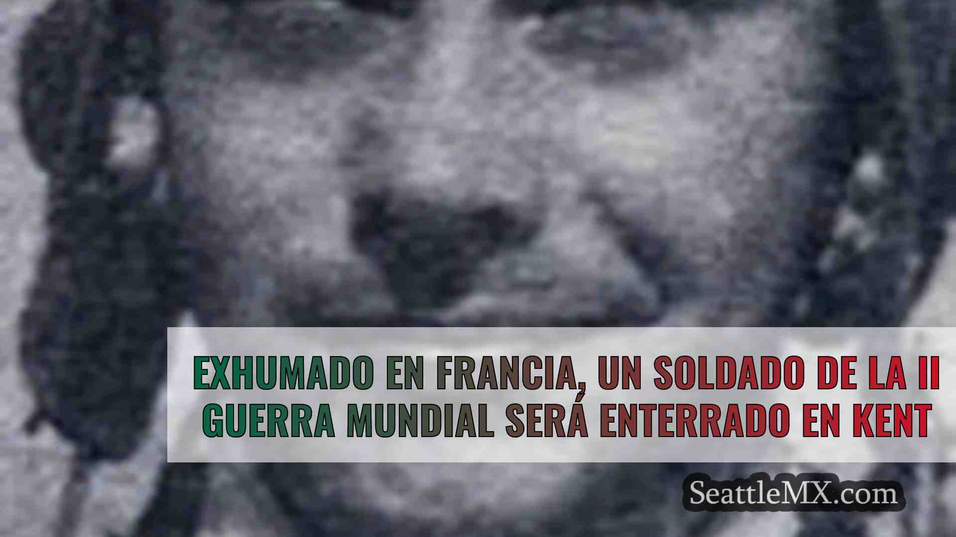Exhumado en Francia, un soldado de la