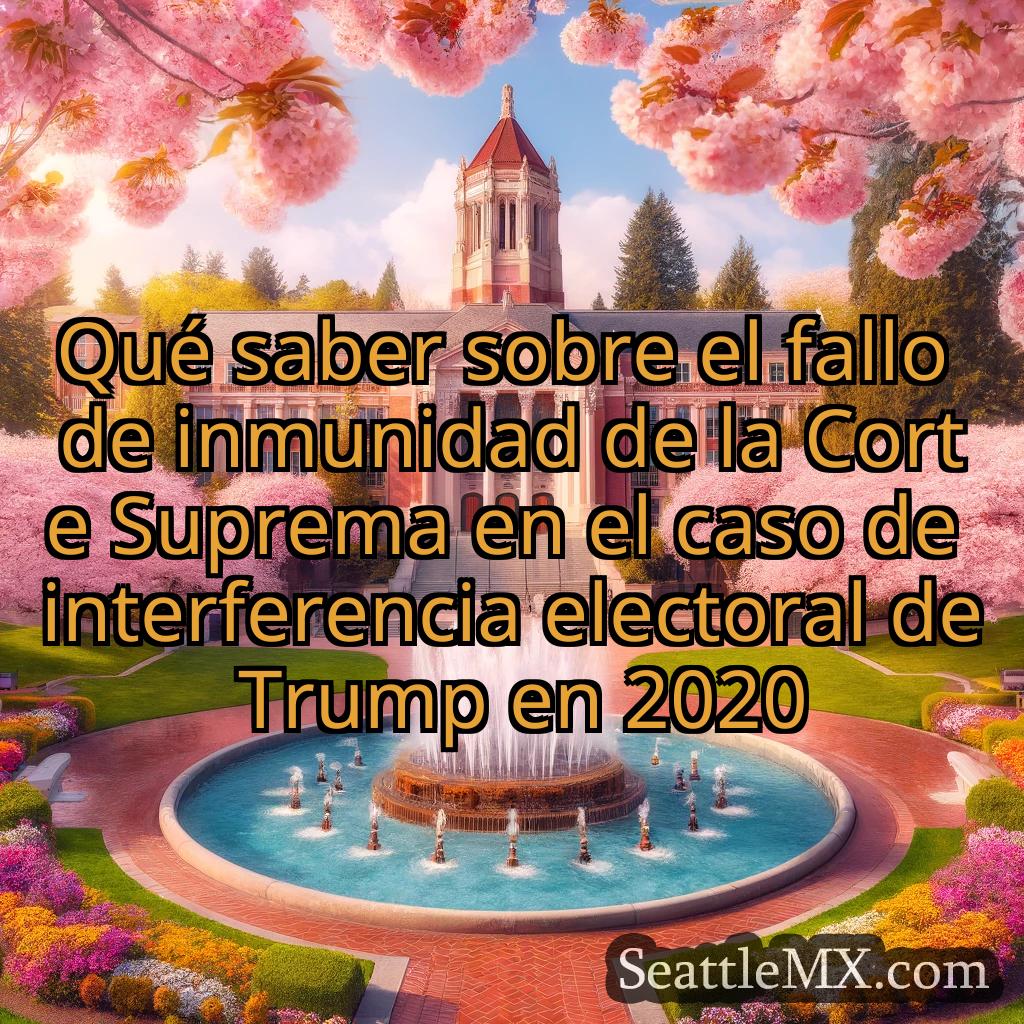 noticias de seattle Qué saber sobre el fallo de