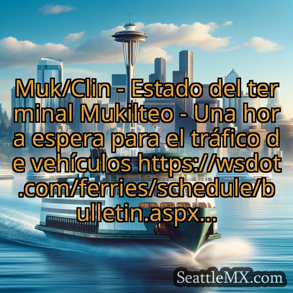 noticias del ferry de seattle Muk/Clin - Estado del terminal