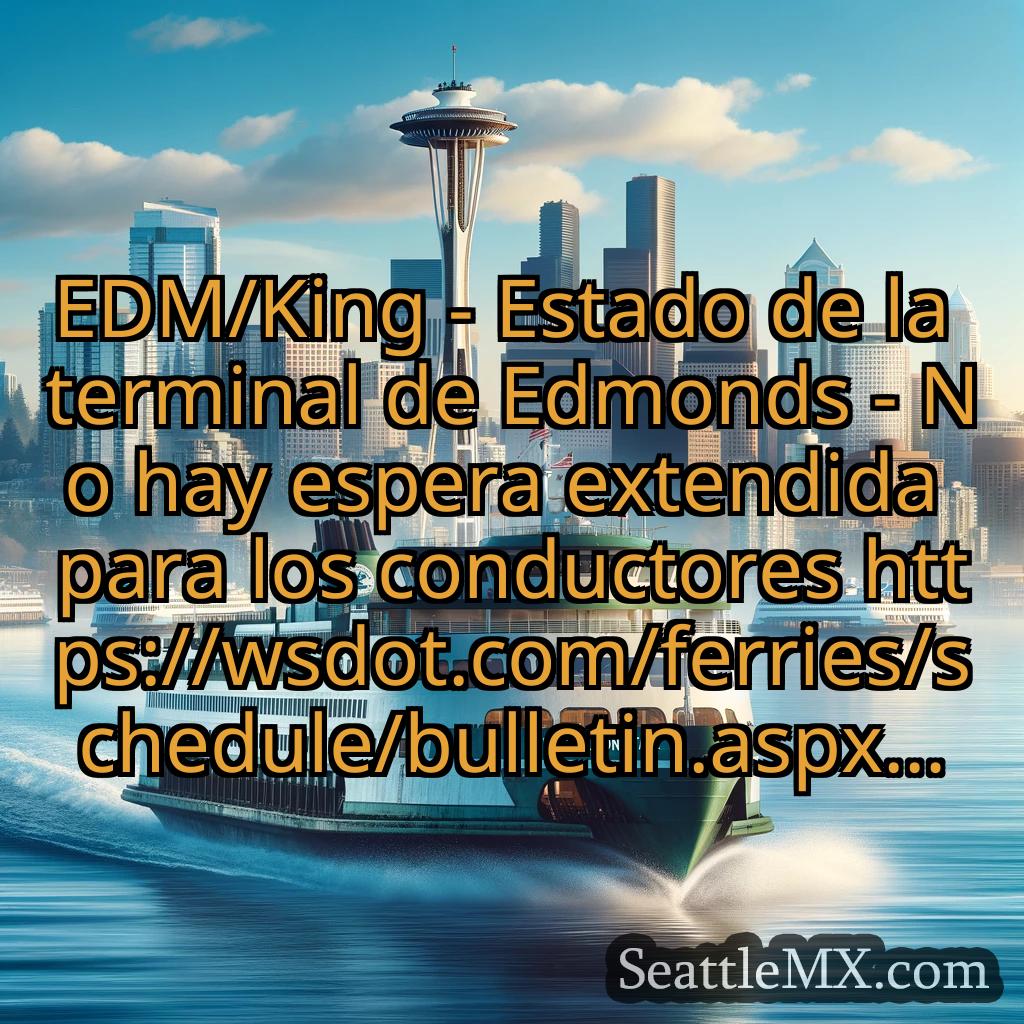 noticias del ferry de seattle EDM/King - Estado de la terminal