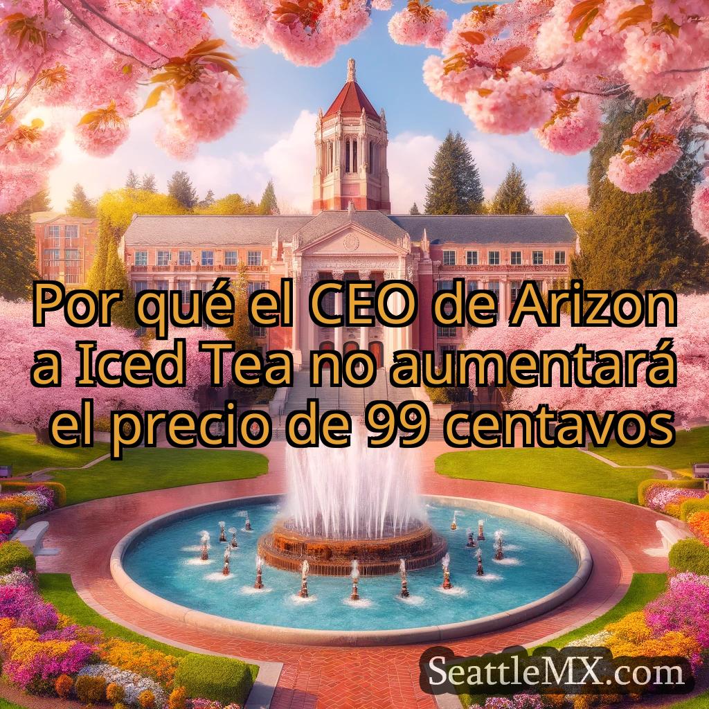 noticias de seattle Por qué el CEO de Arizona Iced Tea