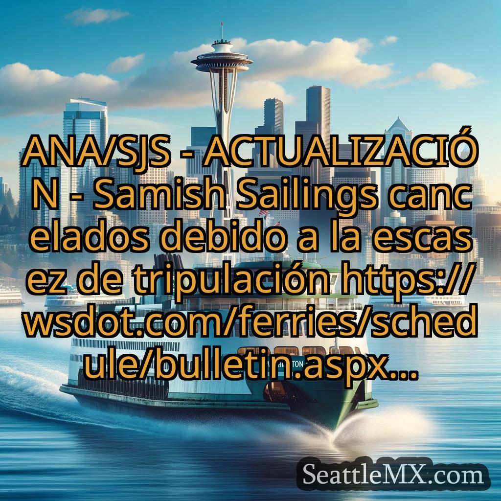 noticias del ferry de seattle ANA/SJS - ACTUALIZACIÓN - Samish