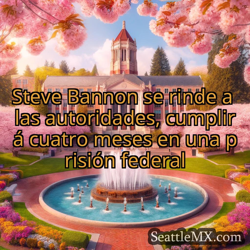 noticias de seattle Steve Bannon se rinde a las