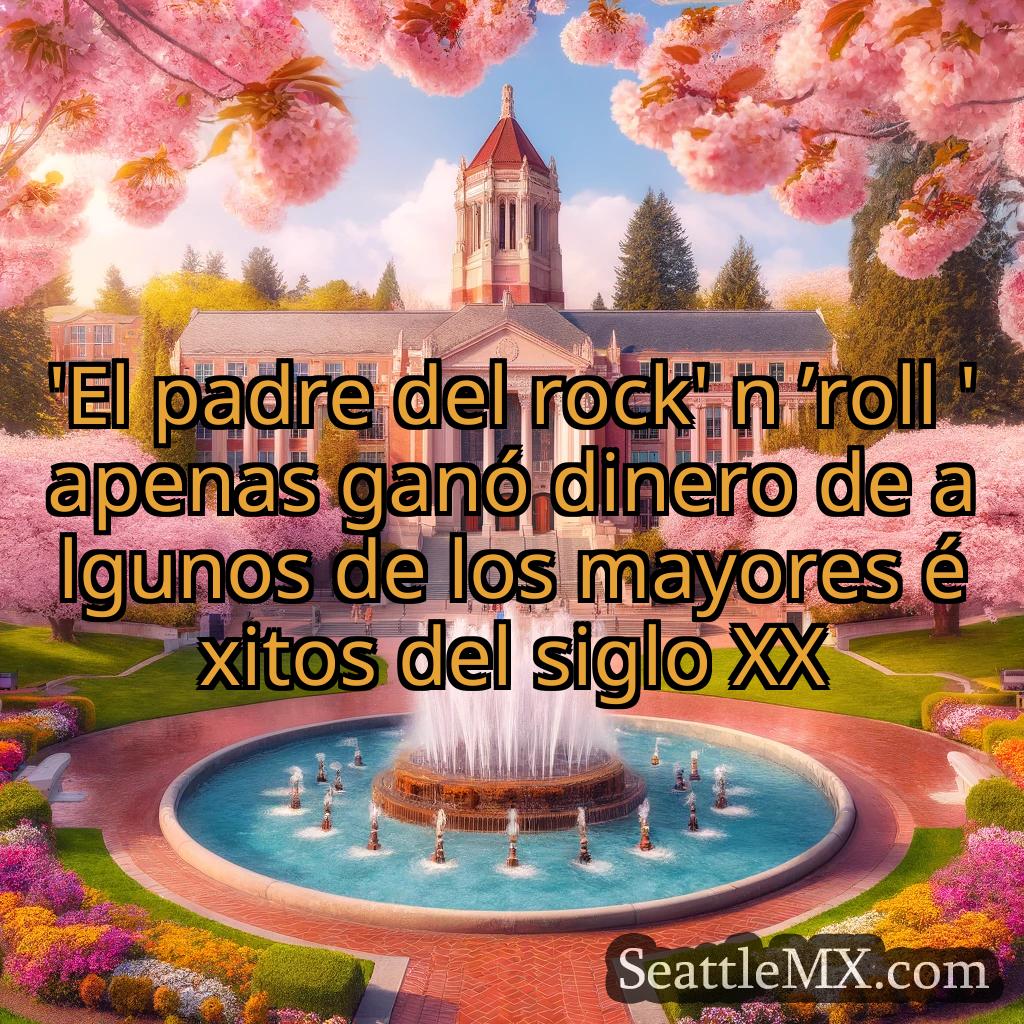 noticias de seattle 'El padre del rock' n ’roll