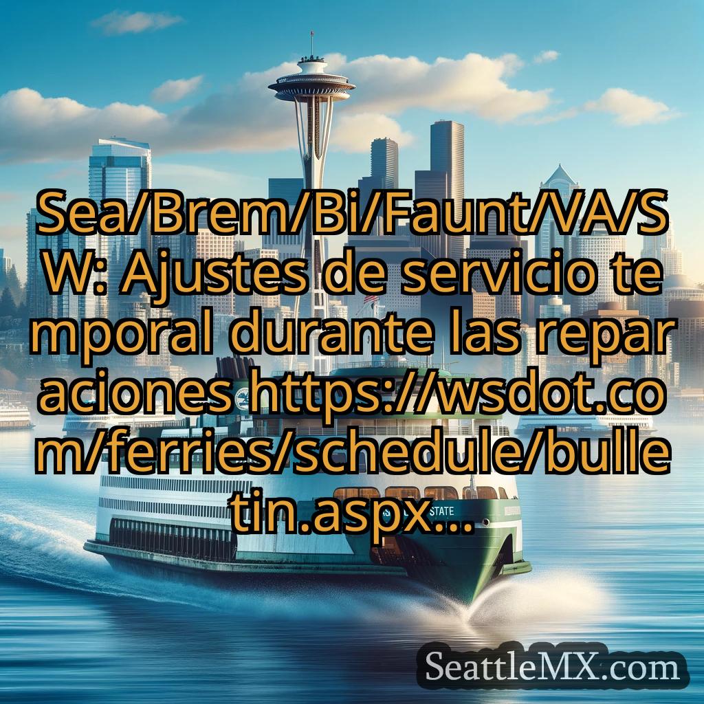 noticias del ferry de seattle Sea/Brem/Bi/Faunt/VA/SW: Ajustes