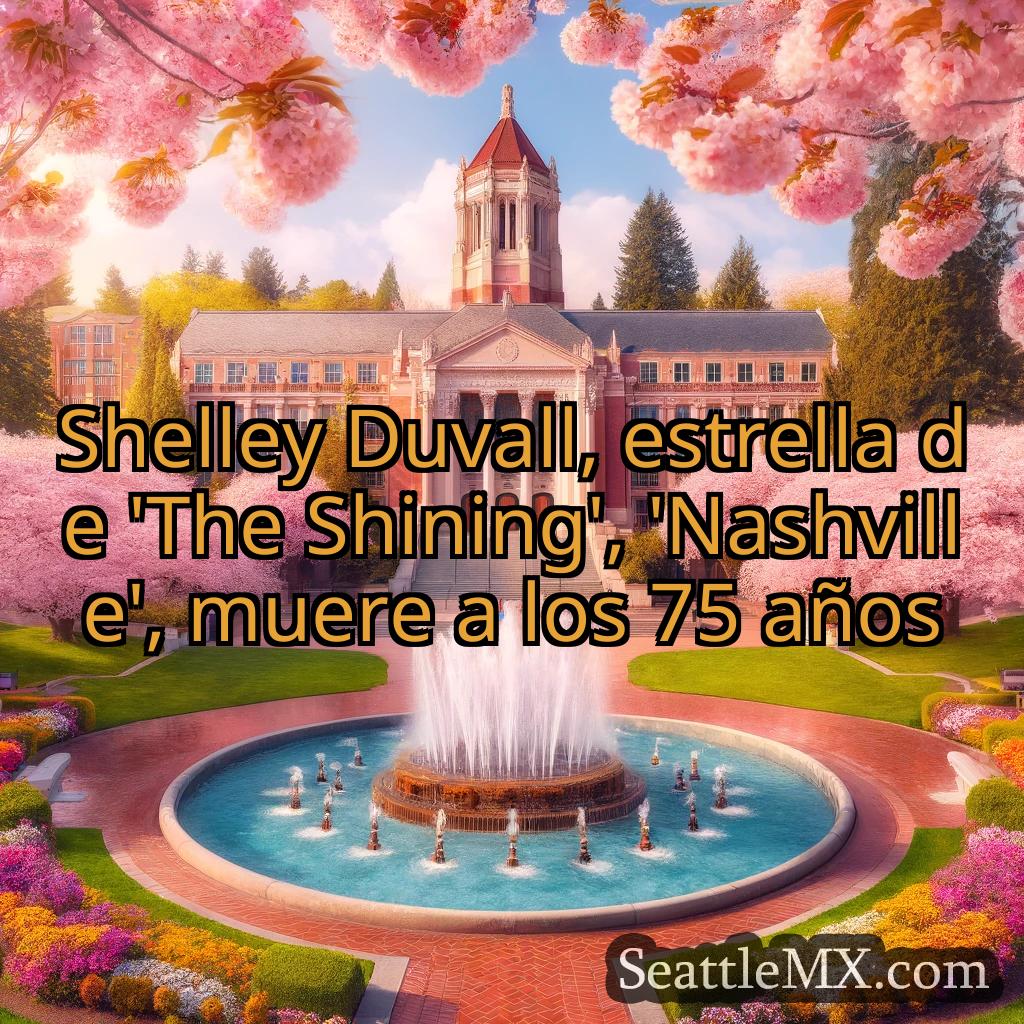 noticias de seattle Shelley Duvall, estrella de 'The