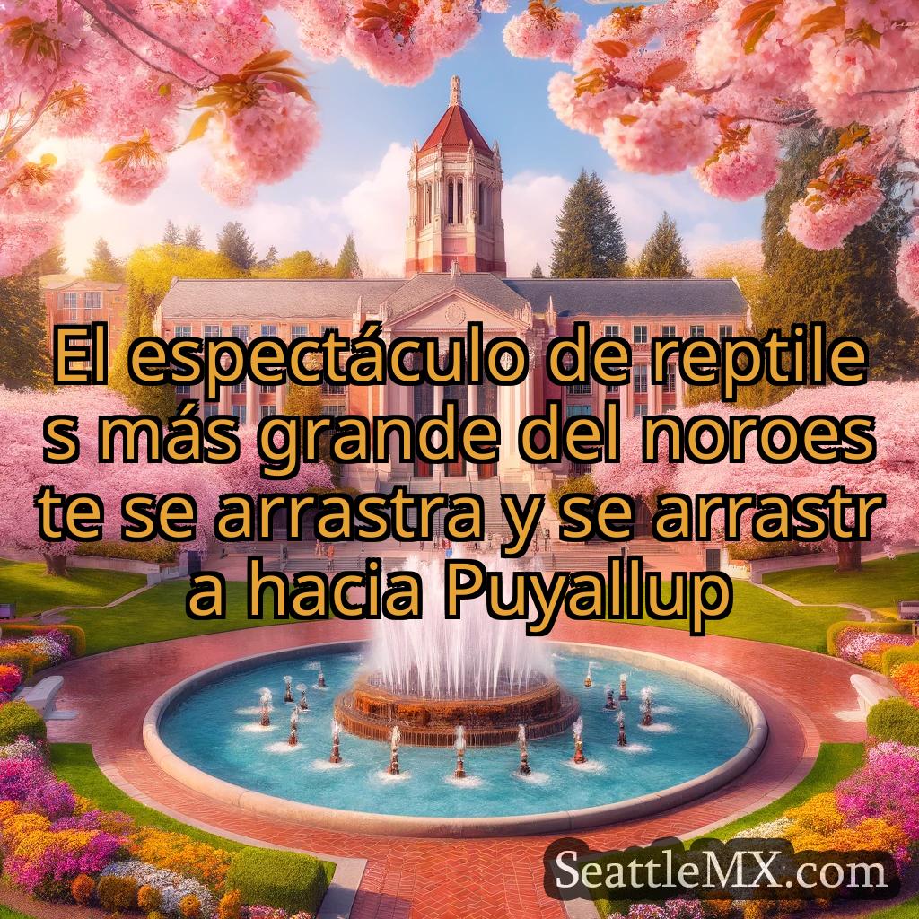 noticias de seattle El espectáculo de reptiles más