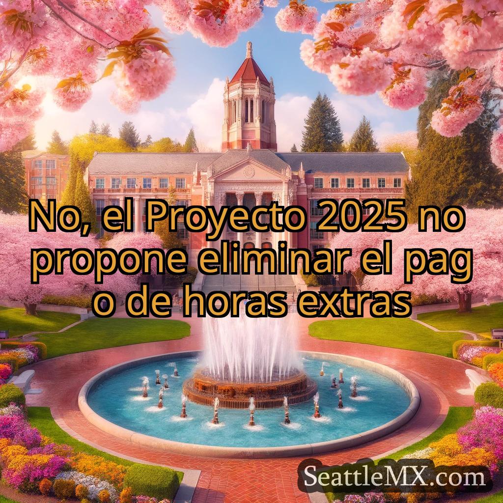 noticias de seattle No, el Proyecto 2025 no propone