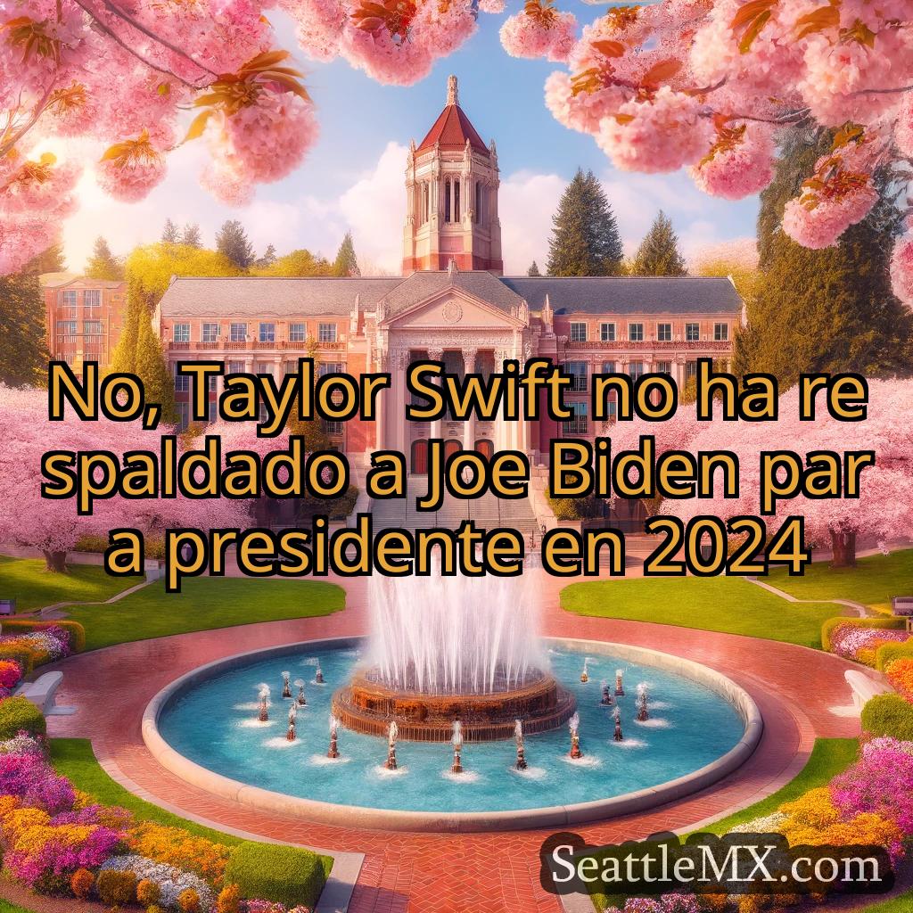noticias de seattle No, Taylor Swift no ha respaldado