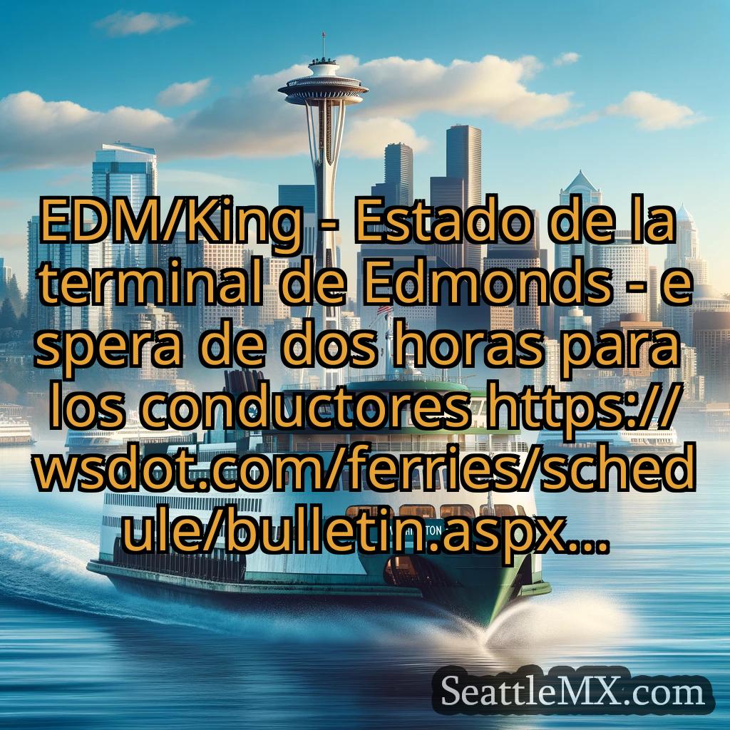 noticias del ferry de seattle EDM/King - Estado de la terminal