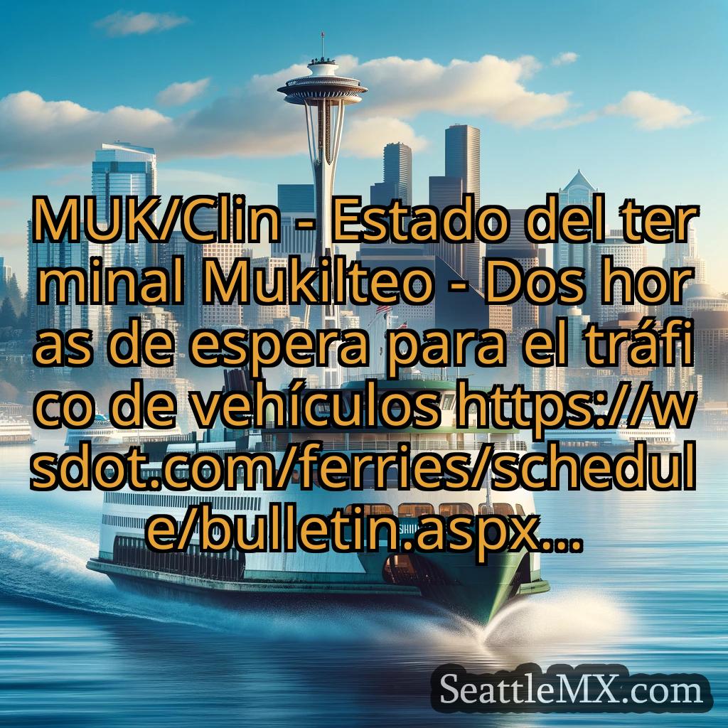 noticias del ferry de seattle MUK/Clin - Estado del terminal