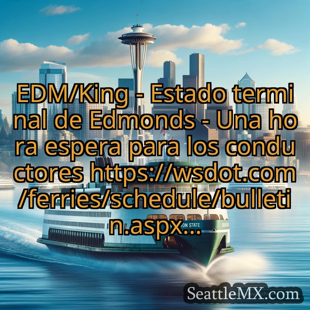 noticias del ferry de seattle EDM/King - Estado terminal de