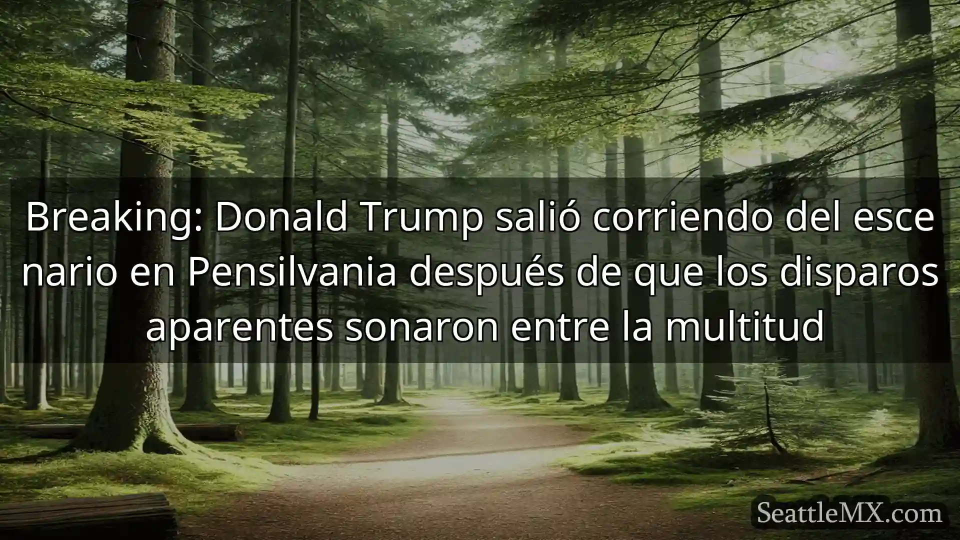 noticias de seattle Breaking: Donald Trump salió