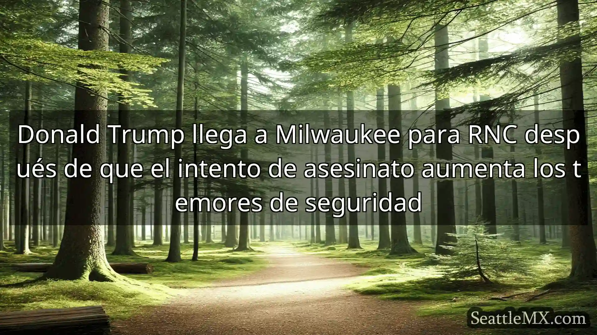 noticias de seattle Donald Trump llega a Milwaukee