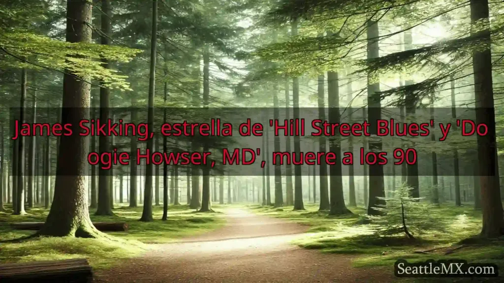 noticias de seattle James Sikking, estrella de 'Hill