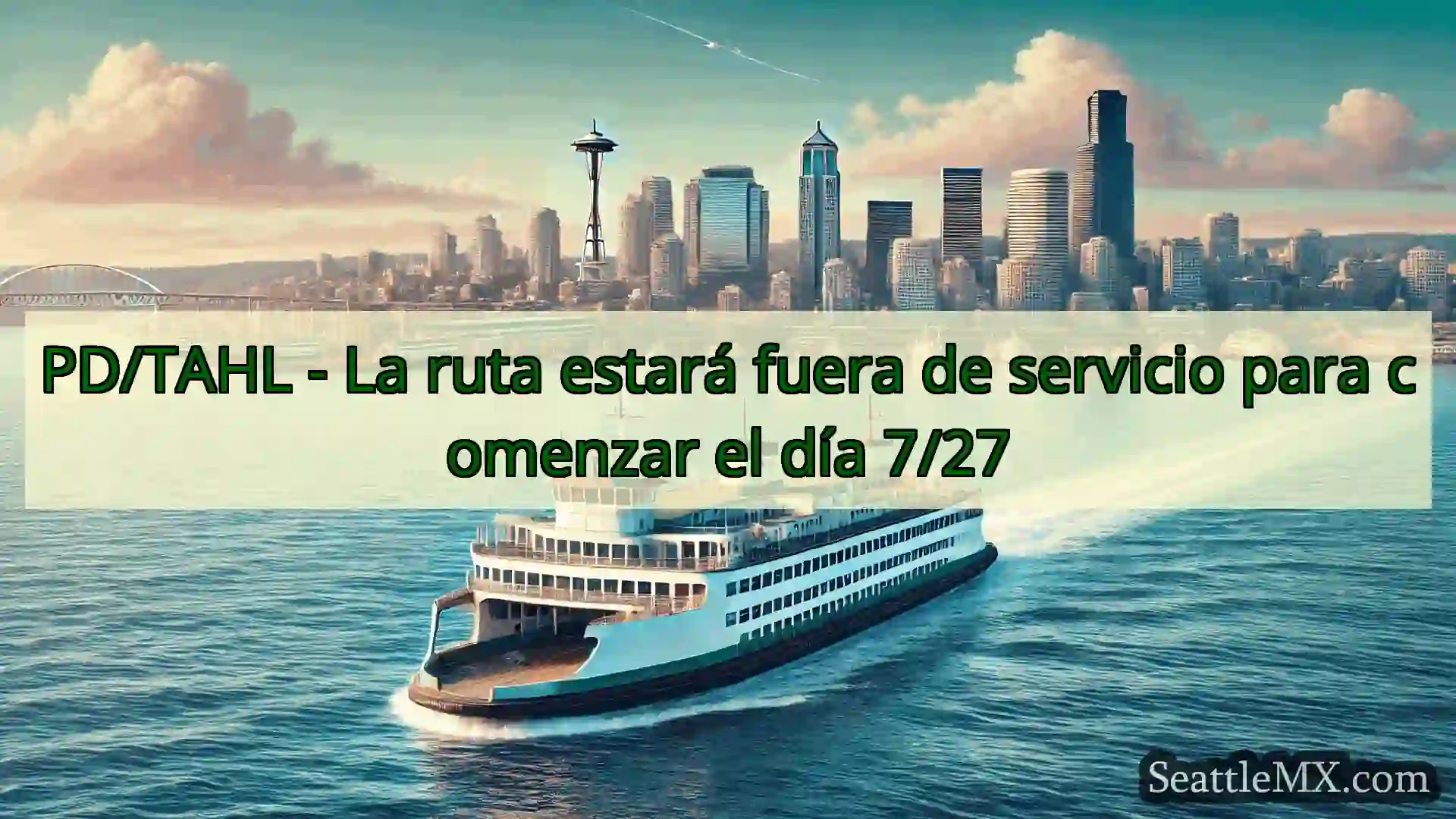 noticias del ferry de seattle PD/TAHL - La ruta estará fuera de