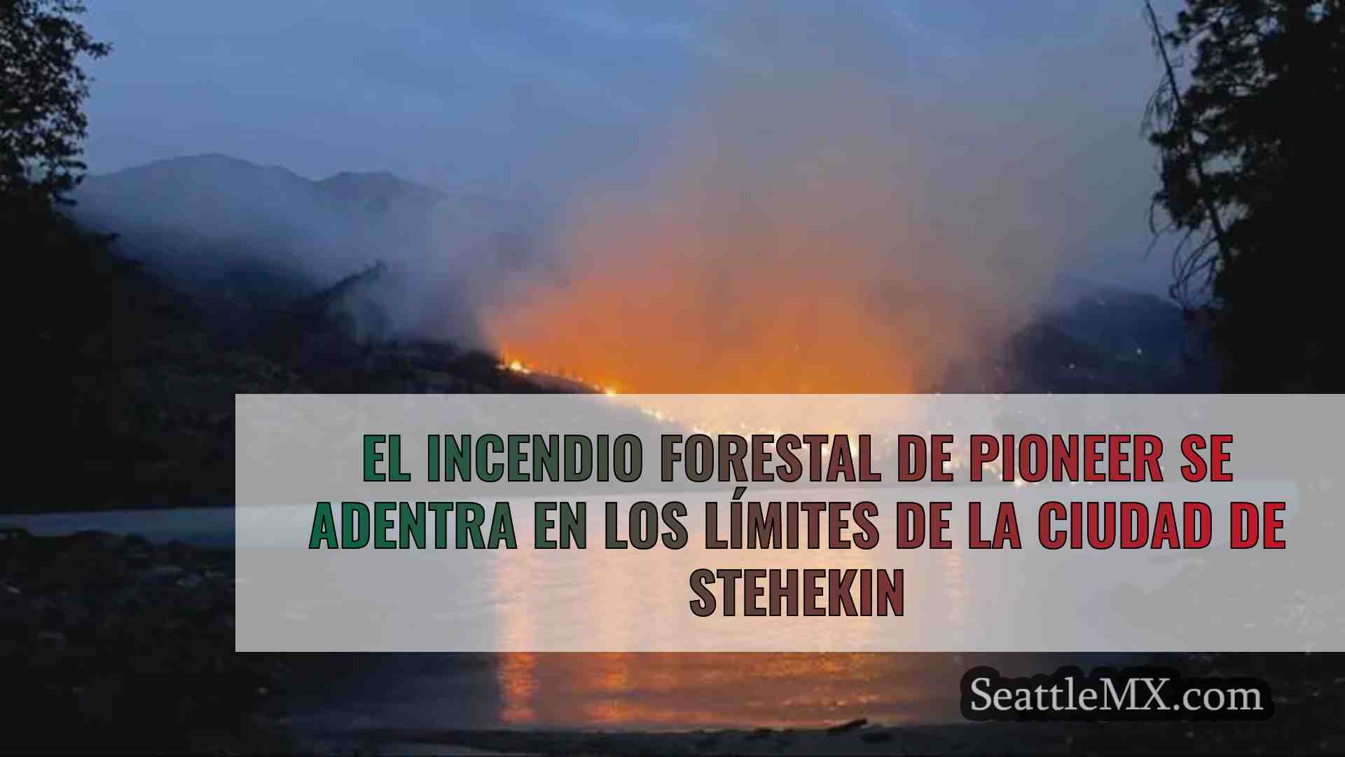 El incendio forestal de Pioneer se