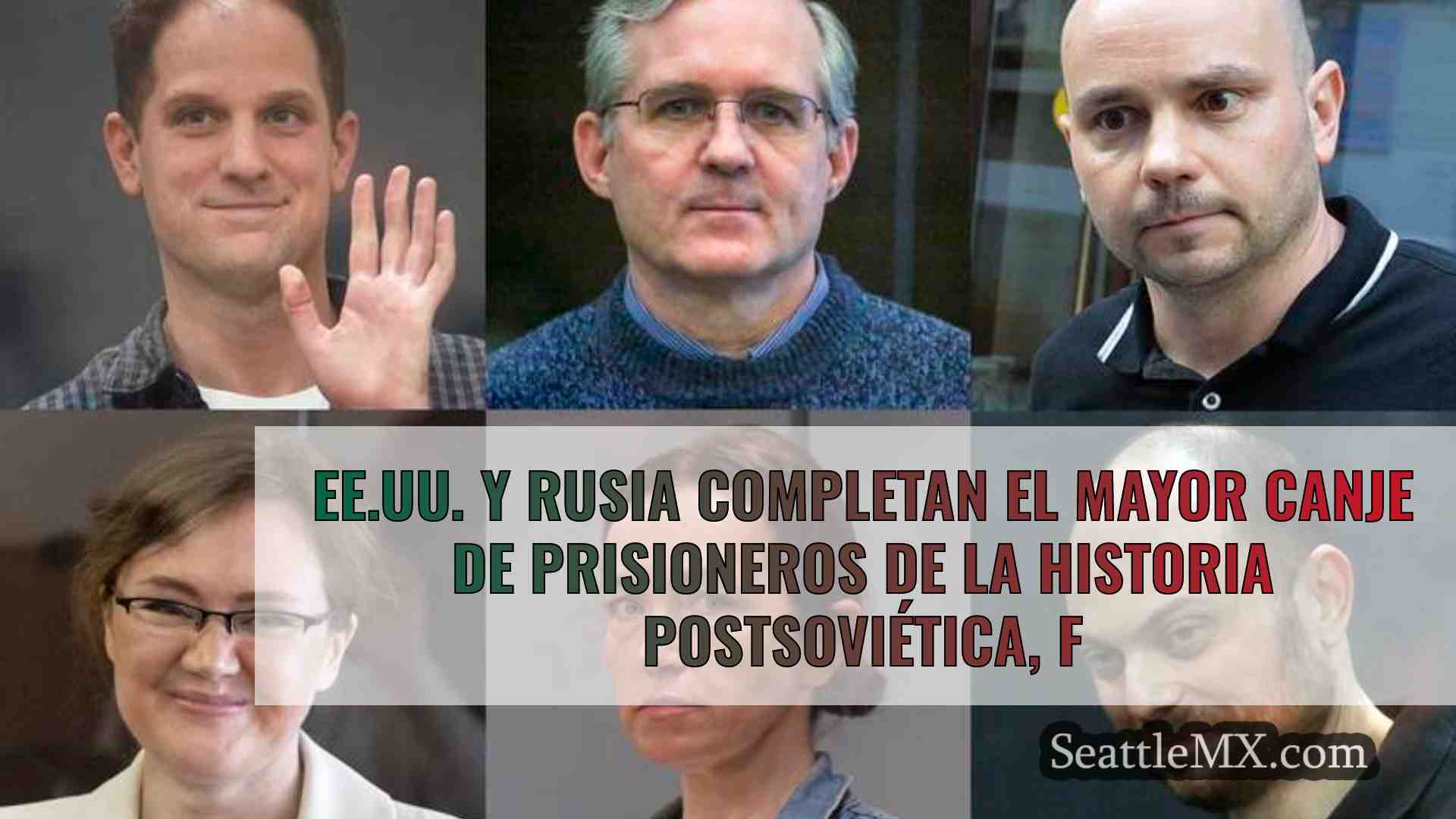 EE.UU. y Rusia completan el mayor canje
