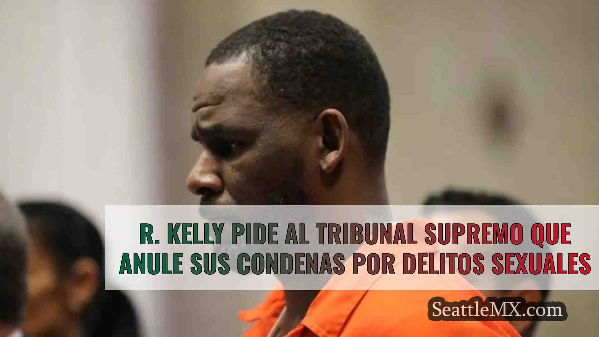 R. Kelly pide al Tribunal Supremo que