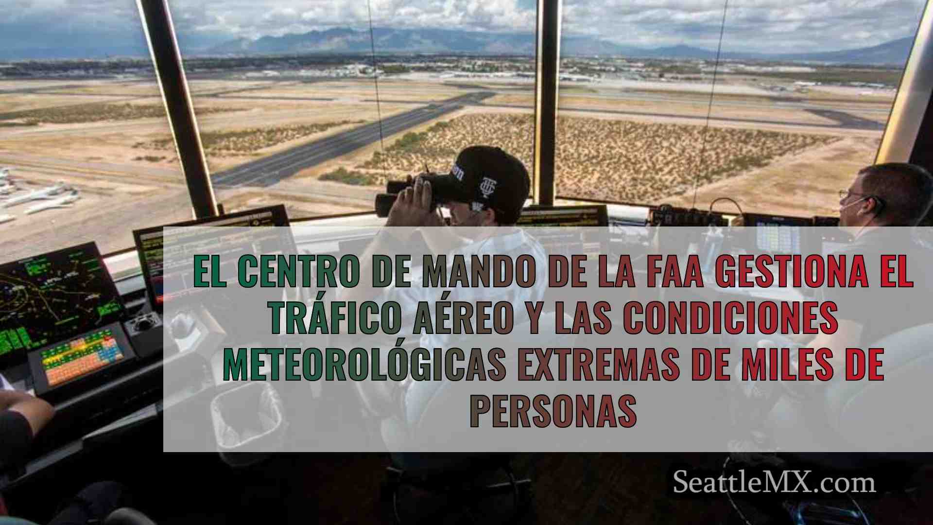 El Centro de Mando de la FAA gestiona