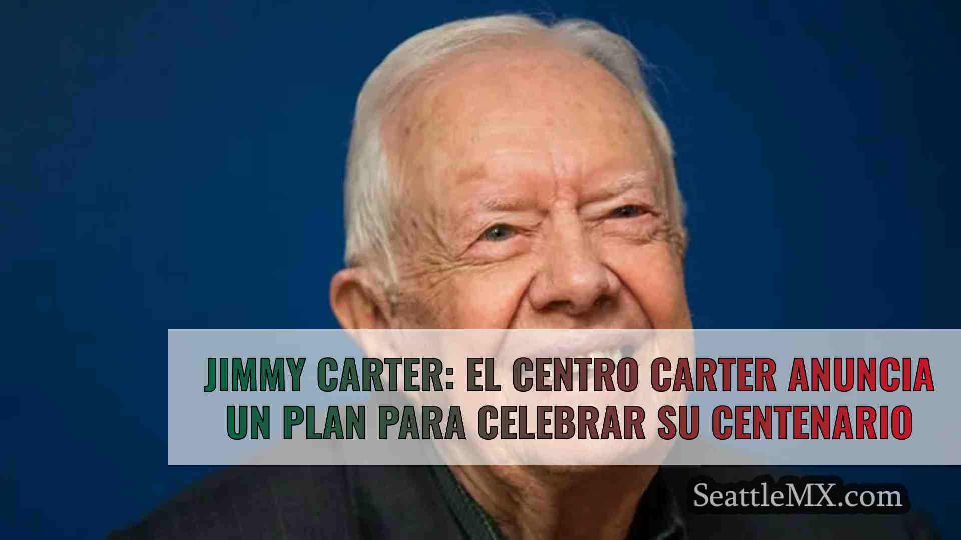 Jimmy Carter: El Centro Carter anuncia
