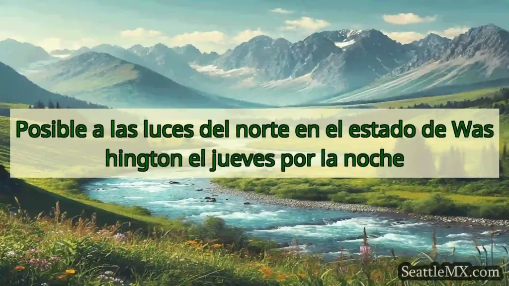 noticias de seattle Posible a las luces del norte en