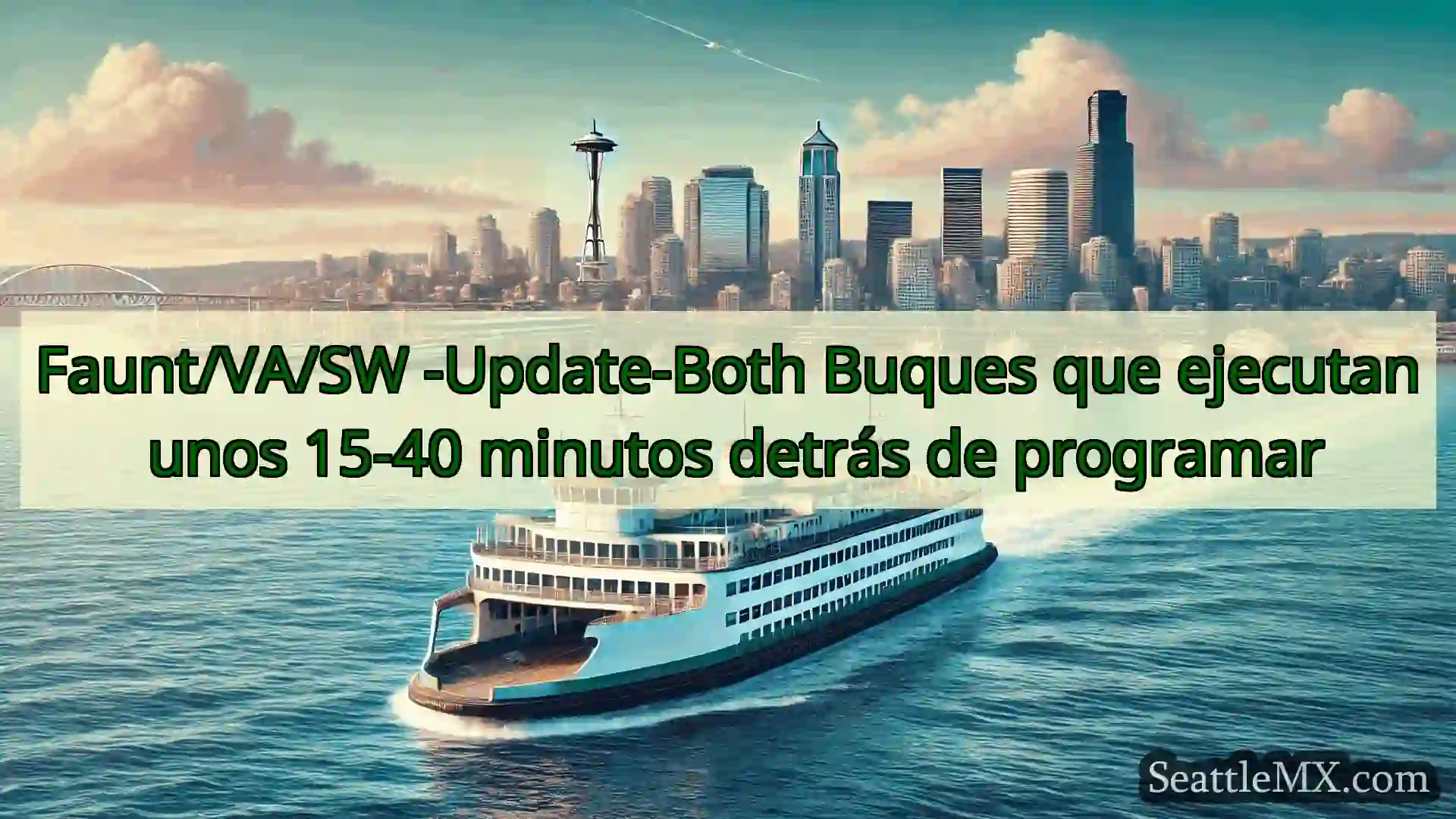 noticias del ferry de seattle Faunt/VA/SW -Update-Both Buques