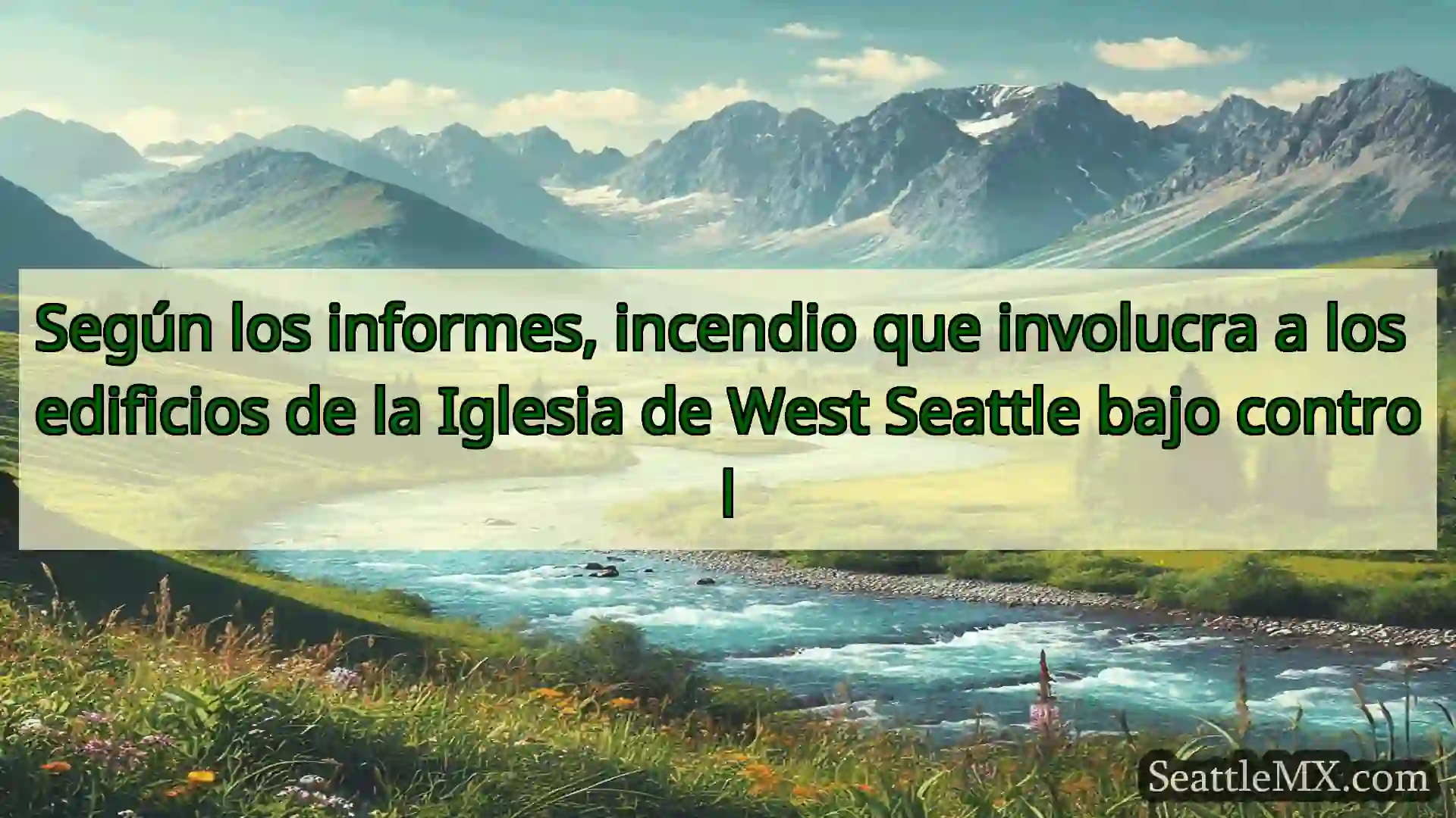 noticias de seattle Según los informes, incendio que