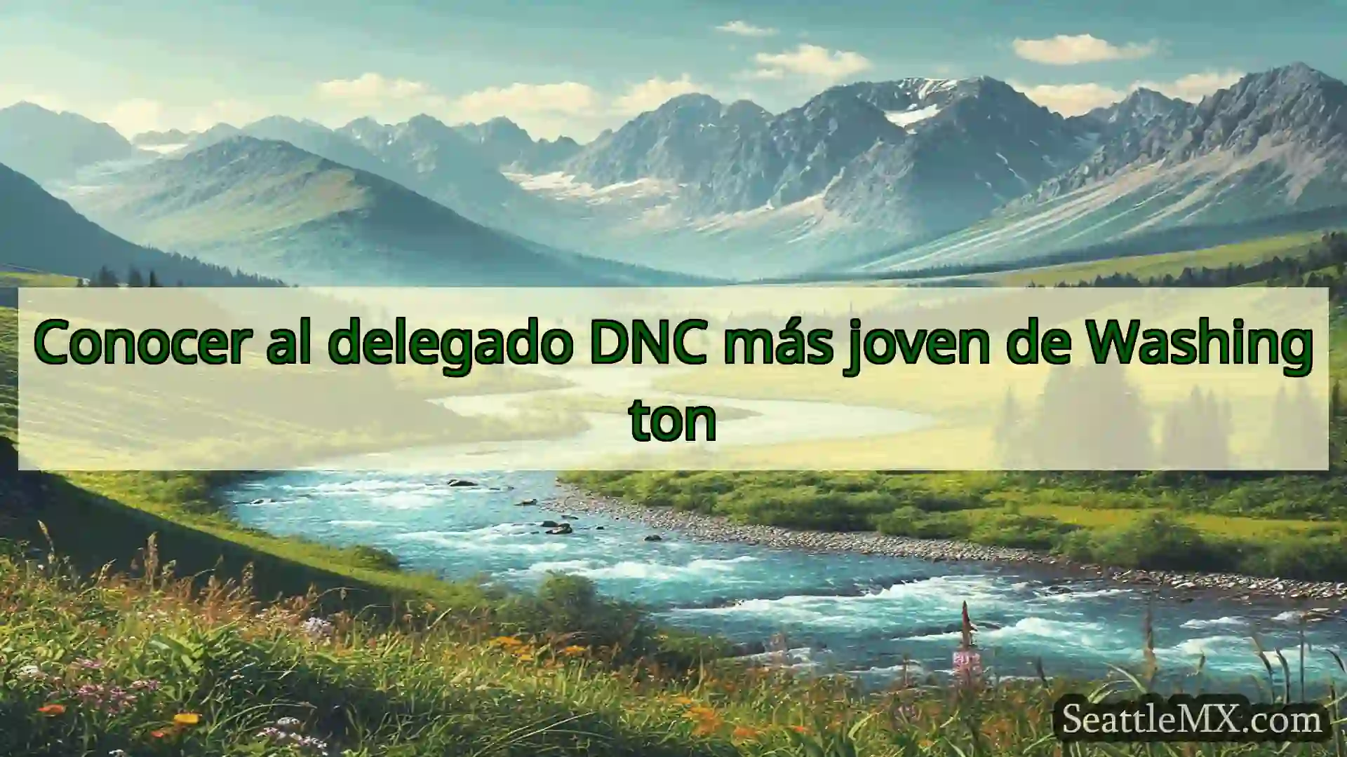 noticias de seattle Conocer al delegado DNC más joven