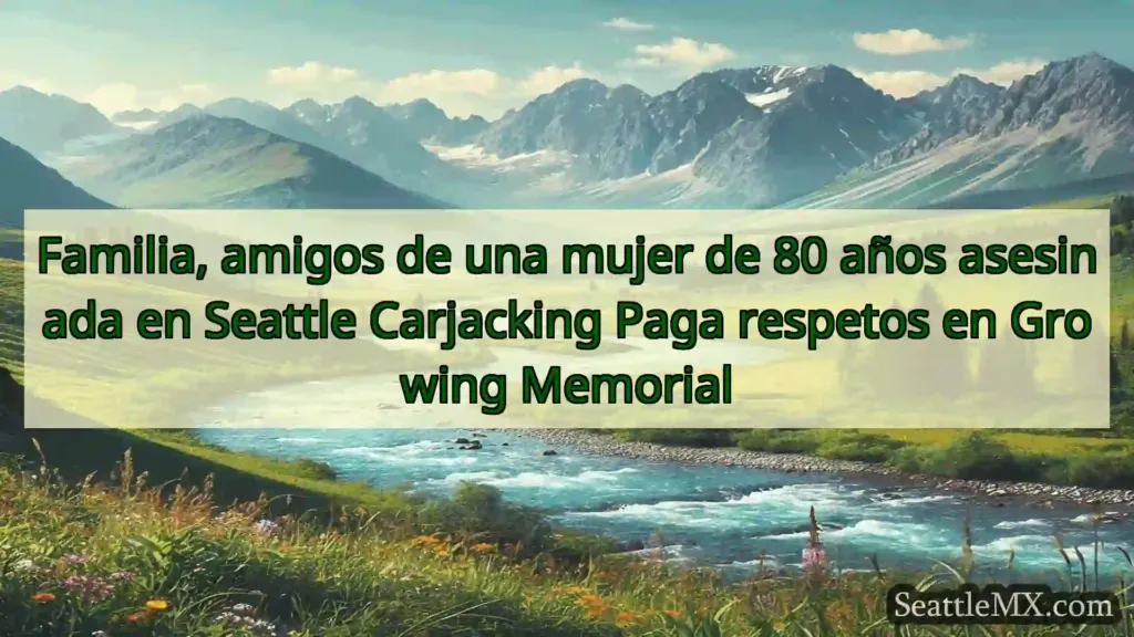 noticias de seattle Familia, amigos de una mujer de 80
