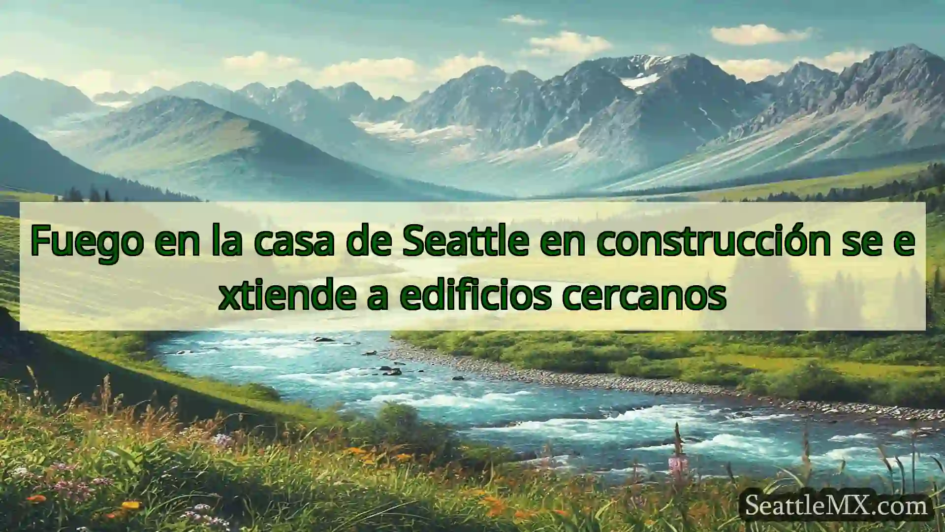 noticias de seattle Fuego en la casa de Seattle en