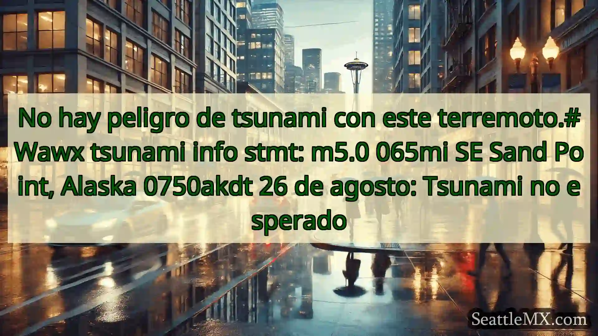 noticias del tiempo en seattle No hay peligro de tsunami con este