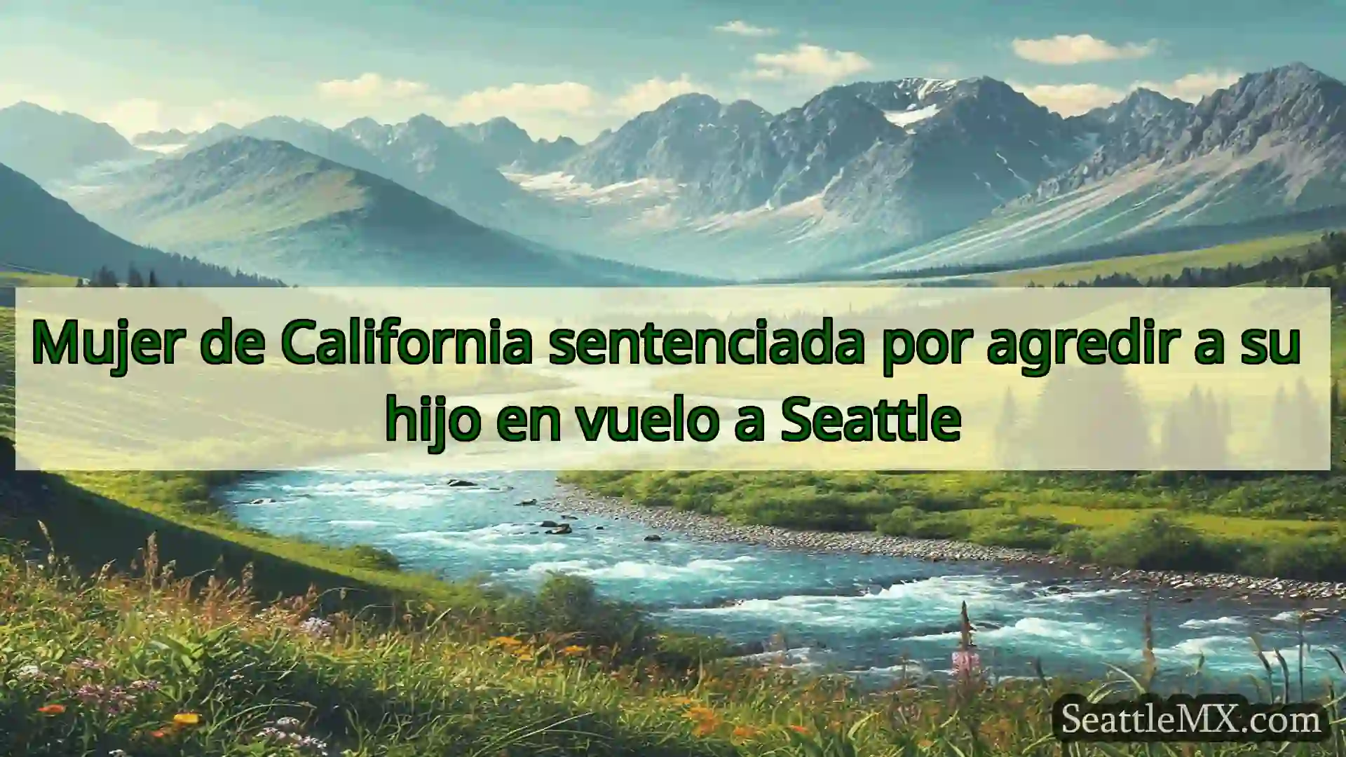 noticias de seattle Mujer de California sentenciada