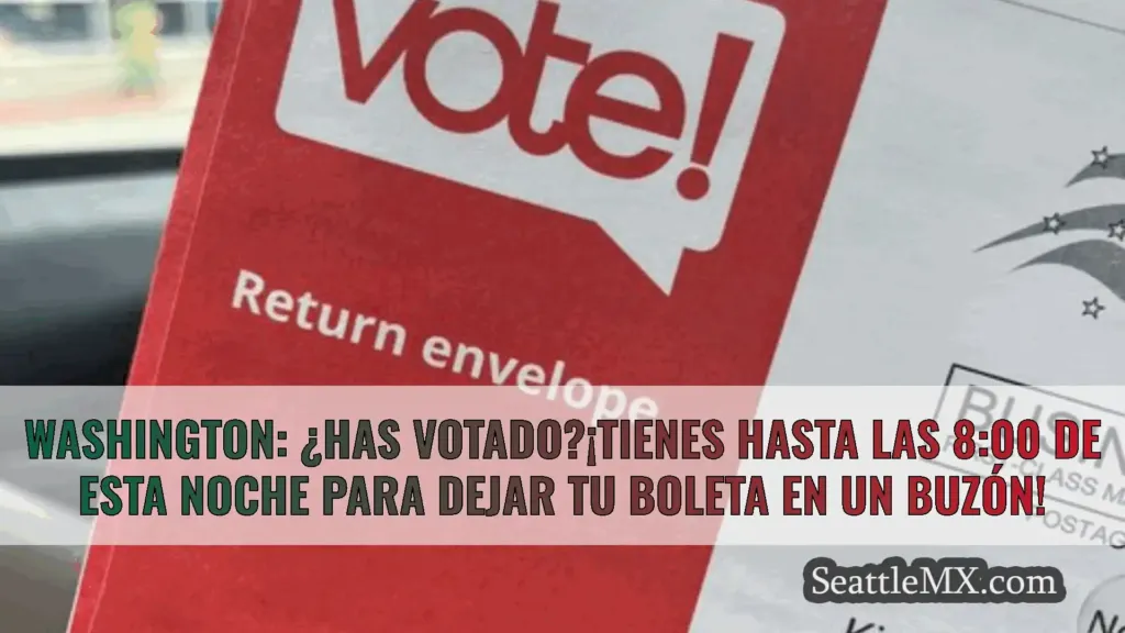 noticias de seattle Washington: ¿Has votado?¡Tienes
